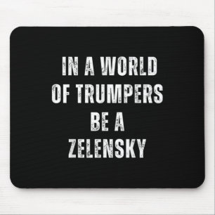 In A World Of Trumpers Be A Zelensky Anti Trump Mouse Pad