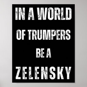 In A World Of Trumpers Be Zelensky Anti Trum P Pro Poster