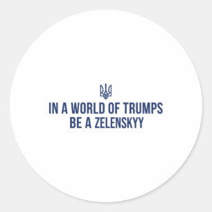 In A World Of Trumps Be A Zelensky Stand With Ukra Classic Round Sticker