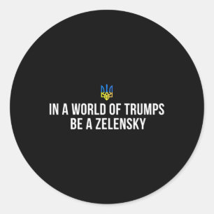 In A World Of Trumps Be A Zelensky Stand With Ukra Classic Round Sticker