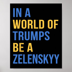 In A World Of Trumps Be A Zelensky Stand With Ukra Poster