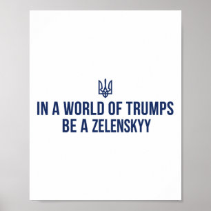 In A World Of Trumps Be A Zelensky Stand With Ukra Poster