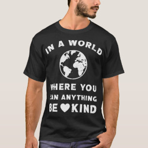 in a world where you can anything be kind9 T-Shirt