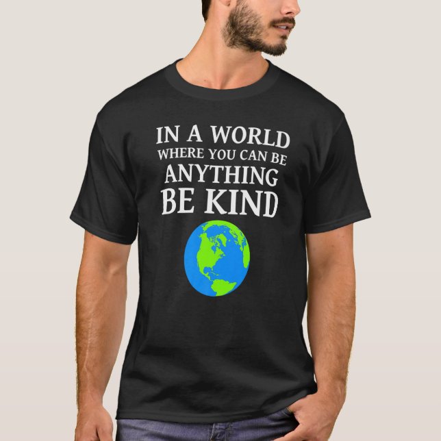 In A World Where You Can Anything Be Kind Unity Da T-Shirt (Front)