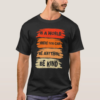 In A World Where You Can Anything Be Kind Unity Da T-Shirt