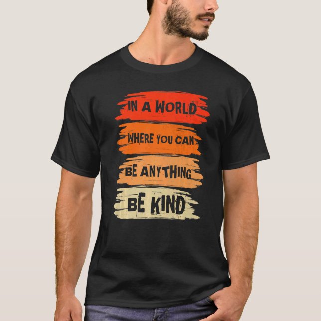 In A World Where You Can Anything Be Kind Unity Da T-Shirt (Front)