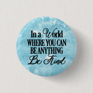 In a world where you can be anything - Be Kind 3 Cm Round Badge