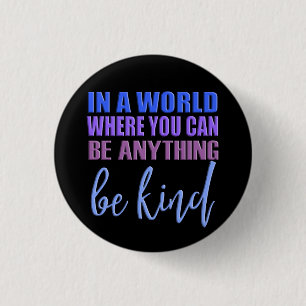 In a world where you can be anything..Be Kind 3 Cm Round Badge
