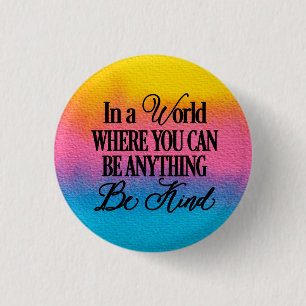 In a world where you can be anything.. Be Kind 3 Cm Round Badge