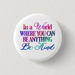 In a world where you can be anything.. Be Kind 3 Cm Round Badge