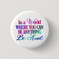 In a world where you can be anything.. Be Kind