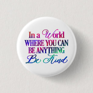 In a world where you can be anything.. Be Kind 3 Cm Round Badge