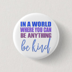 In a world where you can be anything..Be Kind 3 Cm Round Badge