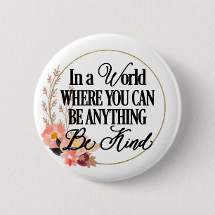 In a world where you can be anything.. Be Kind 6 Cm Round Badge