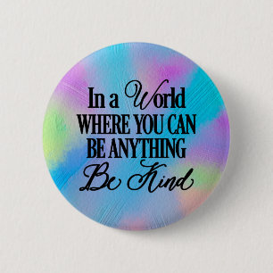 In a world where you can be anything.. Be Kind 6 Cm Round Badge