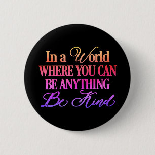 In a world where you can be anything.. Be Kind 6 Cm Round Badge