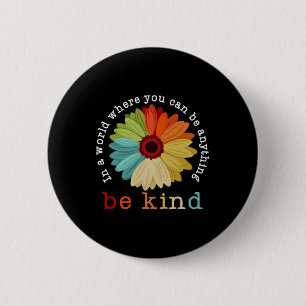 In A World Where You Can Be Anything Be Kind 6 Cm Round Badge