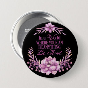 In a world where you can be anything.. Be Kind 7.5 Cm Round Badge