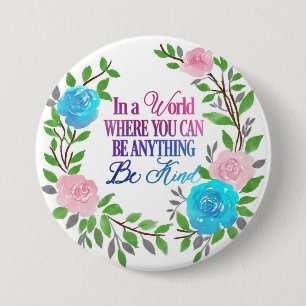 In a world where you can be anything.. Be Kind 7.5 Cm Round Badge