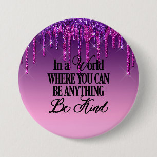 In a world where you can be anything.. Be Kind 7.5 Cm Round Badge