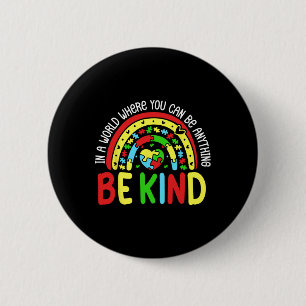 In A World Where You Can Be Anything Be Kind Autis 6 Cm Round Badge