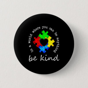 In A World Where You Can Be Anything Be Kind Autis 6 Cm Round Badge