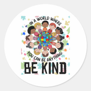 In A World Where You Can Be Anything Be Kind Autis Classic Round Sticker