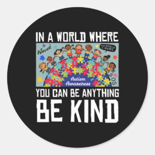 In A World Where You Can Be Anything Be Kind Autis Classic Round Sticker