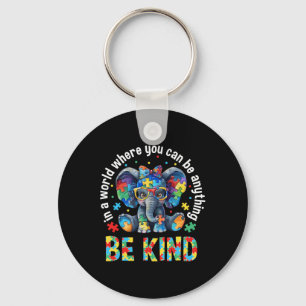 In A World Where You Can Be Anything Be Kind Autis Key Ring
