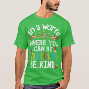 In A World Where You Can Be Anything Be Kind Autis T-Shirt