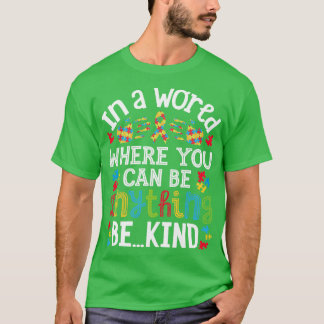 In A World Where You Can Be Anything Be Kind Autis T-Shirt