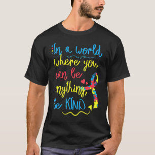 In A World Where You Can Be Anything Be Kind Autis T-Shirt