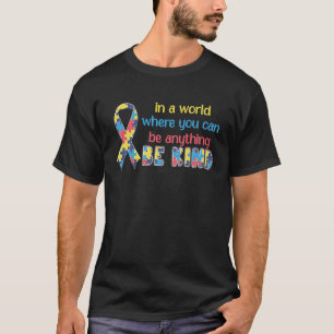 In A World Where You Can Be Anything Be Kind Autis T-Shirt