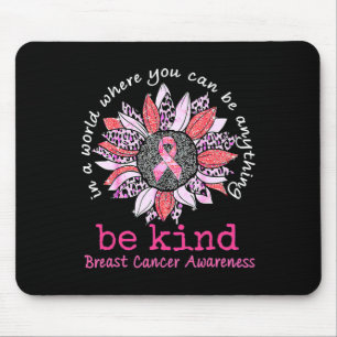 In A World Where You Can Be Anything Be Kind Breas Mouse Pad