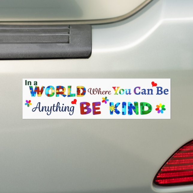 In a WORLD Where You Can Be Anything BE KIND Bumper Sticker (On Car)