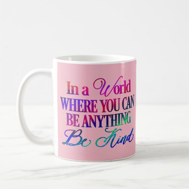 In a world where you can be anything.. Be Kind Coffee Mug (Left)