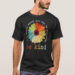 In A World Where You Can Be Anything Be Kind Cute  T-Shirt