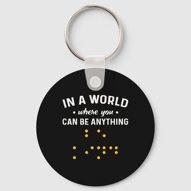 In A World Where You Can Be Anything “Be Kind”. De Key Ring (Front)