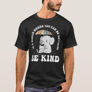 In A World Where You Can Be Anything Be Kind Eleph T-Shirt