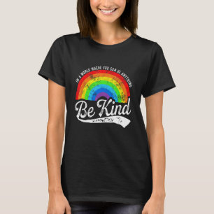 In A World Where You Can Be Anything Be Kind Gay P T-Shirt