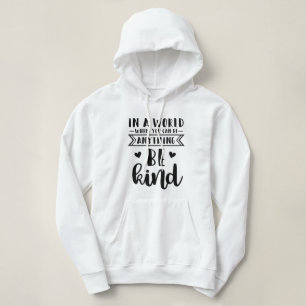 In a world where you can be anything be kind hoodie