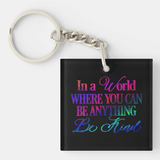 In a world where you can be anything.. Be Kind Key Ring (Front)