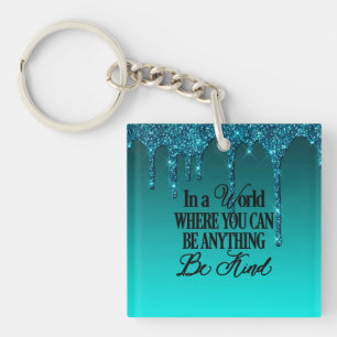 In a world where you can be anything.. Be Kind Key Ring