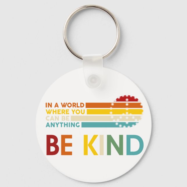 In a World where You can Be anything Be Kind Key Ring (Front)