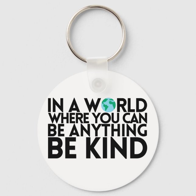 In a World Where You Can Be Anything... Be Kind Key Ring (Front)