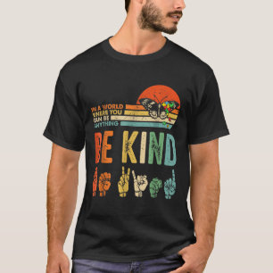In A World Where You Can Be Anything Be Kind Kindn T-Shirt