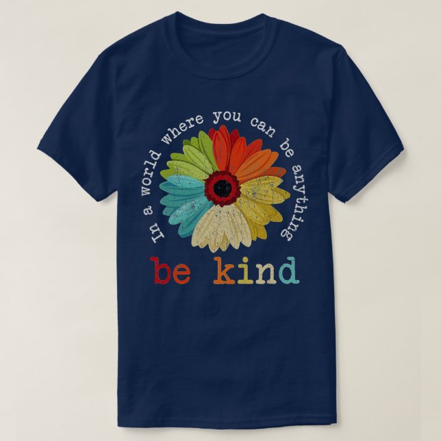In A World Where You Can Be Anything Be Kind Kindn T-Shirt (Design Front)