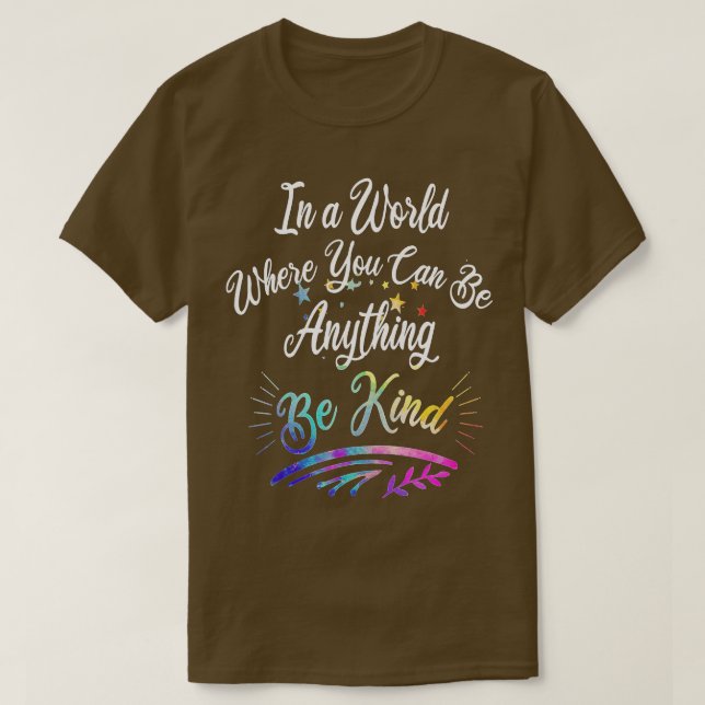 In A World Where You Can Be Anything Be Kind Kindn T-Shirt (Design Front)