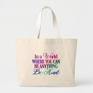 In a world where you can be anything.. Be Kind Large Tote Bag