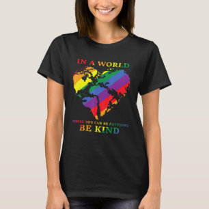 In A World Where You Can Be Anything Be Kind - Lgb T-Shirt